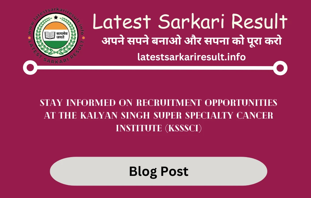  Stay Informed on Recruitment Opportunities at the Kalyan Singh Super Specialty Cancer Institute (KSSSCI)